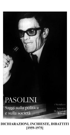 Pier Paolo Pasolini - DICHIARAZIONI, INCHIESTE, DIBATTITI [1959-1975]